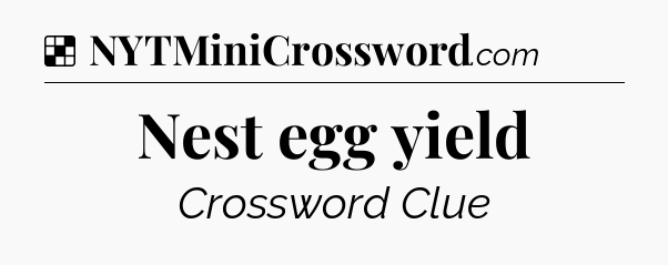 Solution: Nest egg yield - NYT Crossword