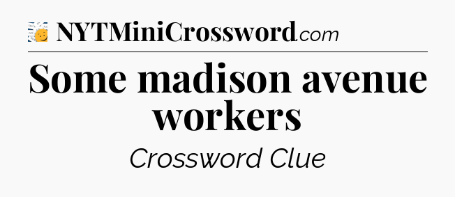 Some madison avenue workers - 7 Little Words