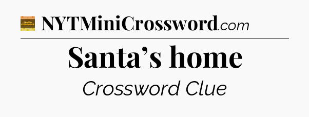 Santa’s home - Eugene Sheffer Crossword