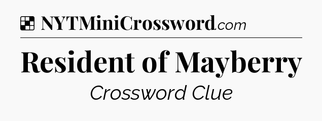 Solution: Resident of Mayberry - NYT Crossword