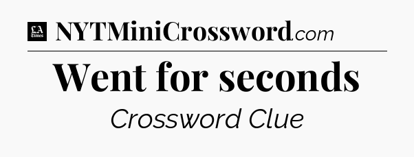 Went for seconds - LA Times Crossword