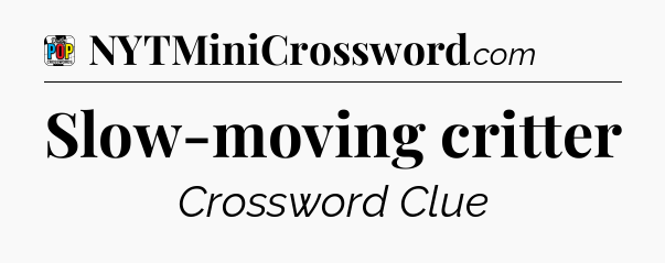 Slow-moving critter Crossword Clue