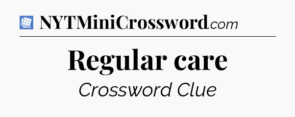 Regular care Puzzle Page Crossword Clue