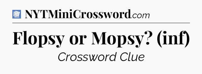 Flopsy or Mopsy? (inf) Puzzle Page Crossword Clue