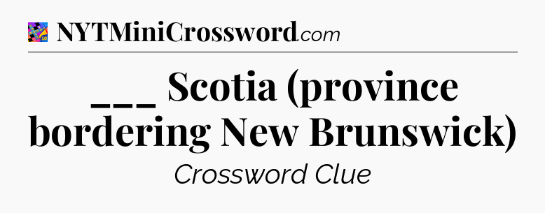 ___ Scotia (province bordering New Brunswick) Crossword Clue