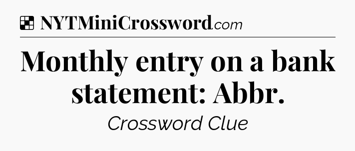 Solution: Monthly entry on a bank statement: Abbr - NYT Crossword