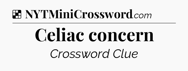 Solution: Celiac concern - NYT Crossword