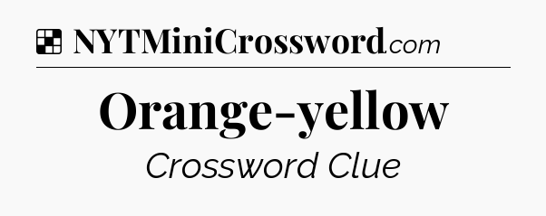 Solution: Orange-yellow - NYT Crossword