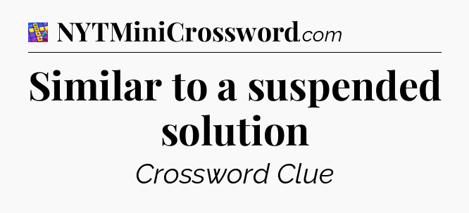Similar to a suspended solution Codycross
