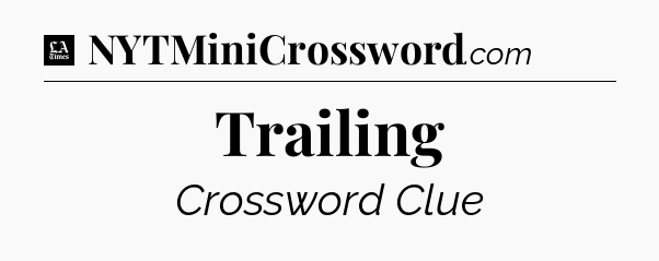 Trailing - LA Times Crossword