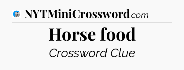Horse food Crossword Clue