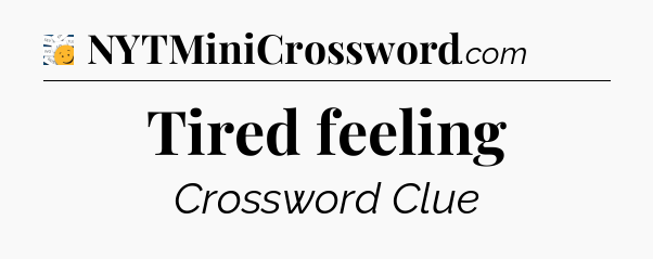 Tired feeling - 7 Little Words