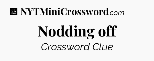 Nodding off - LA Times Crossword