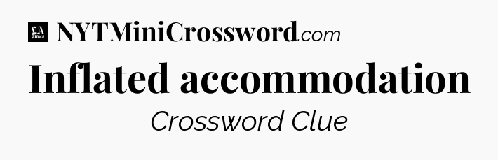 Inflated accommodation - LA Times Crossword