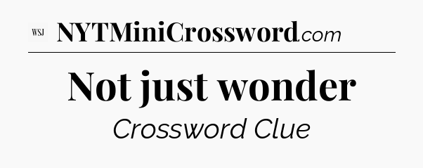 Not just wonder - WSJ Crossword