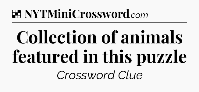 Solution: Collection of animals featured in this puzzle - NYT Crossword