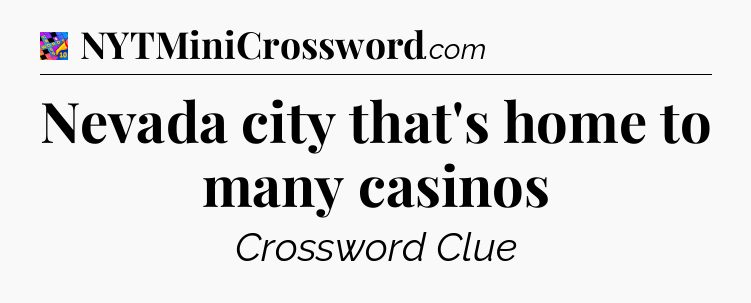 Nevada city that's home to many casinos Crossword Clue