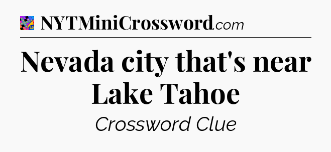 Nevada city that's near Lake Tahoe Crossword Clue