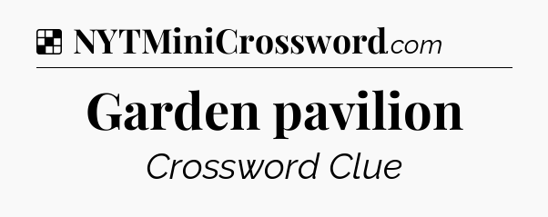 Solution: Garden pavilion - NYT Crossword