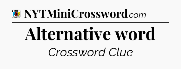 Alternative word Crossword Clue