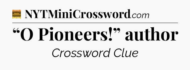 “O Pioneers!” author - Eugene Sheffer Crossword