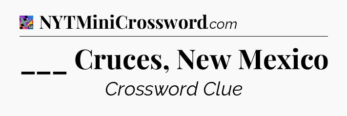 ___ Cruces, New Mexico Crossword Clue