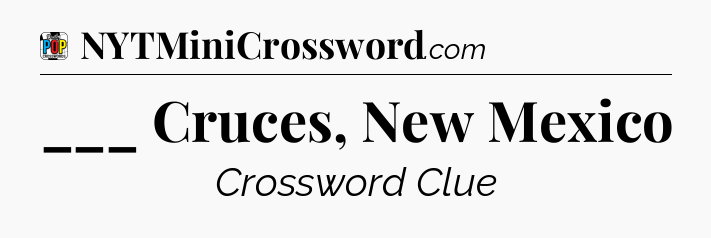 ___ Cruces, New Mexico Crossword Clue