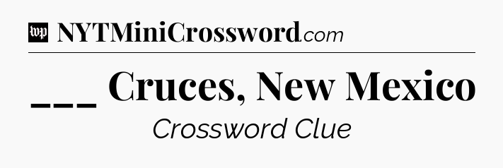 ___ Cruces, New Mexico Crossword Clue