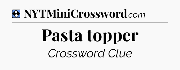 Solution: Pasta topper - NYT Mini Crossword