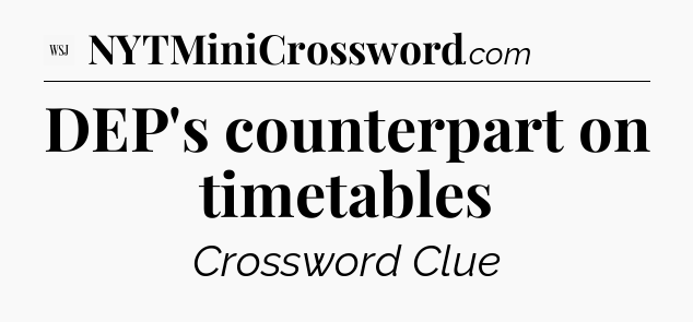 DEP's counterpart on timetables - WSJ Crossword