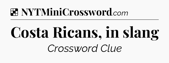 Solution: Costa Ricans, in slang - NYT Crossword