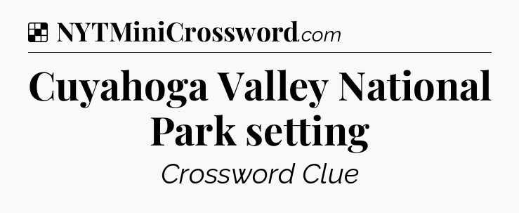 Solution: Cuyahoga Valley National Park setting - NYT Crossword