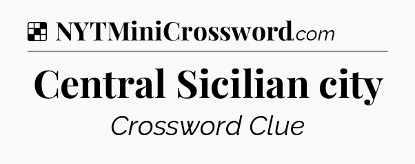 Solution: Central Sicilian city - NYT Crossword