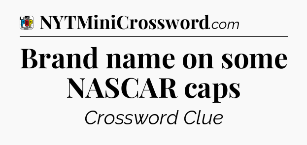 Brand name on some NASCAR caps Crossword Clue