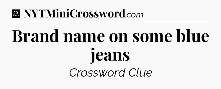 Brand name on some blue jeans - LA Times Crossword