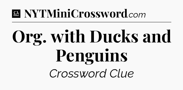 Org. with Ducks and Penguins - LA Times Crossword