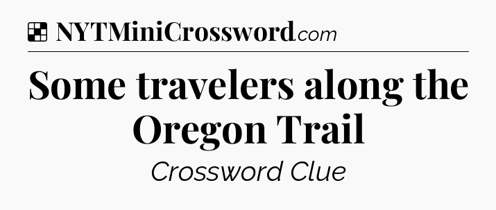 Solution: Some travelers along the Oregon Trail - NYT Crossword