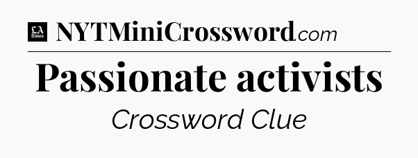 Passionate activists - LA Times Crossword