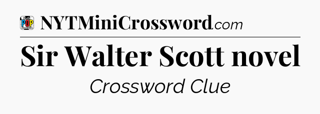 Sir Walter Scott novel Crossword Clue
