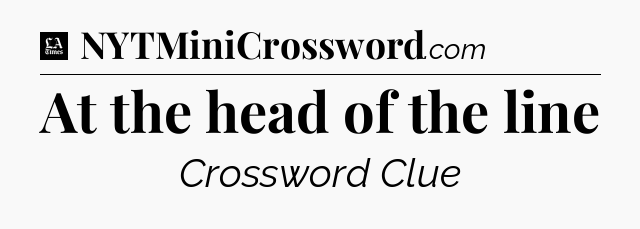At the head of the line - LA Times Crossword