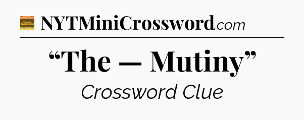 “The — Mutiny” - Eugene Sheffer Crossword