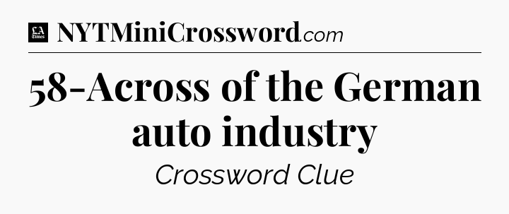 58-Across of the German auto industry - LA Times Crossword