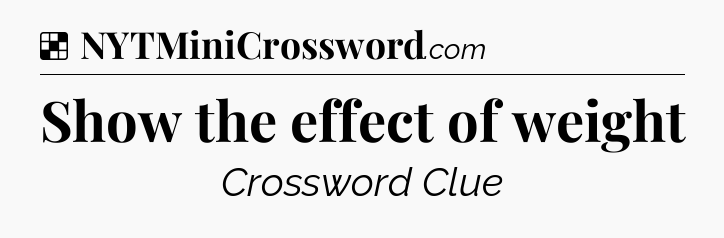 Solution: Show the effect of weight - NYT Crossword