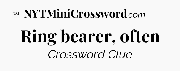 Ring bearer, often - WSJ Crossword