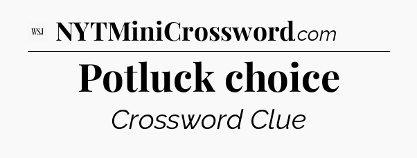 Potluck choice - WSJ Crossword