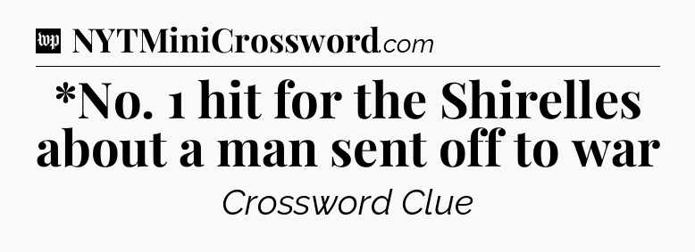 *No. 1 hit for the Shirelles about a man sent off to war Crossword Clue