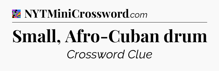 Small, Afro-Cuban drum Crossword Clue