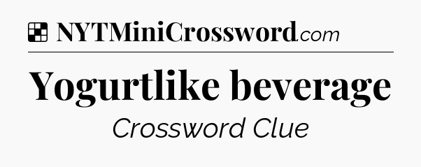 Solution: Yogurtlike beverage - NYT Crossword