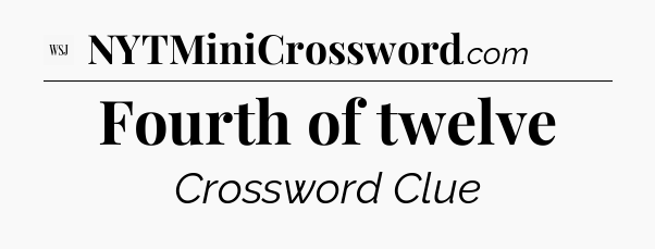 Fourth of twelve - WSJ Crossword