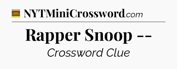 Rapper Snoop -- crossword clue Eugene Sheffer